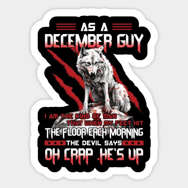 As A December Guy I Am The Kind Of Man That When My Feet Hit The Floor Each Morning The Devil Says Oh Crap Sticker by ladonna marchand